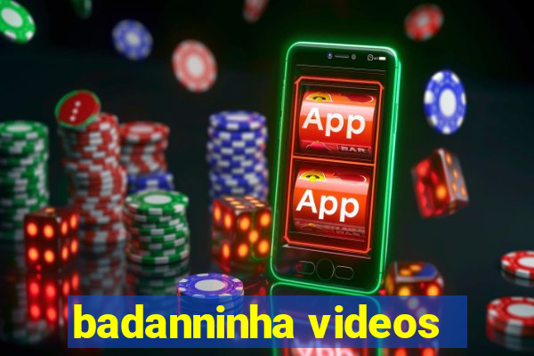 badanninha videos